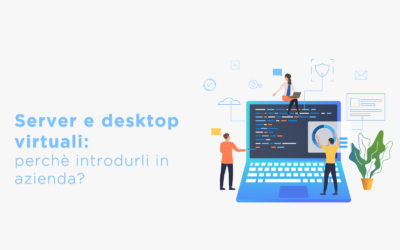 Server e desktop virtuali: perché dovresti introdurli in azienda?